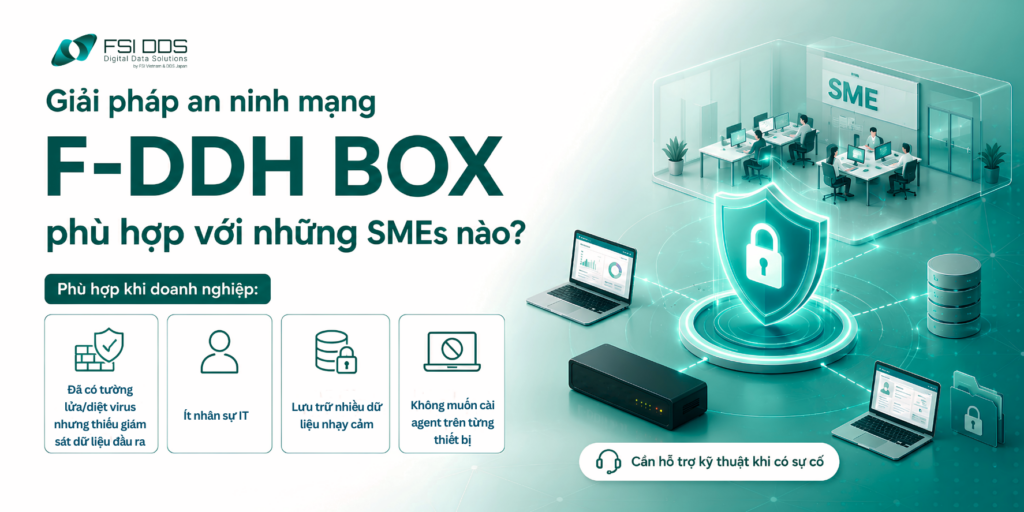 Giải pháp an ninh mạng F-DDH BOX phù hợp cho SMEs với đa dạng các nhu cầu khác nhau.