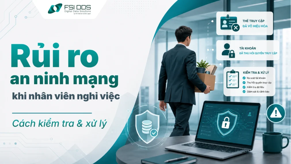 Rủi ro an ninh mạng khi nhân viên nghỉ việc: Cách kiểm tra và xử lý