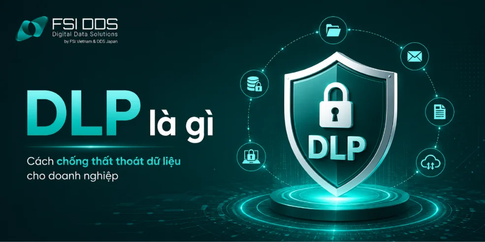 DLP là gì? Tổng quan giải pháp chống thất thoát dữ liệu